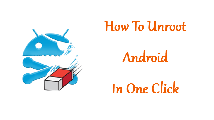 How to Unroot an Android Device Without PC: Universal One-Click Method