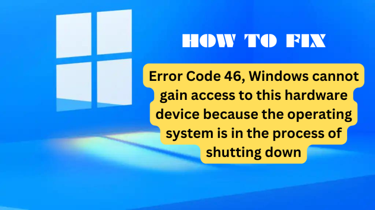 Fix: Code 46, Windows cannot gain access to this hardware device